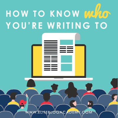 How to Know Who You're Writing To | Get Inside Your Reader's Head | Know Your Audience | How to Find Your Ideal Audience | Blogging Tips