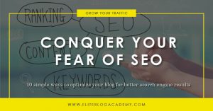 Conquer Your Fear of SEO | 10 Ways to Improve Search Engine Results | SEO Tips | BLogging Tips | EBA | Elite Blog Academy