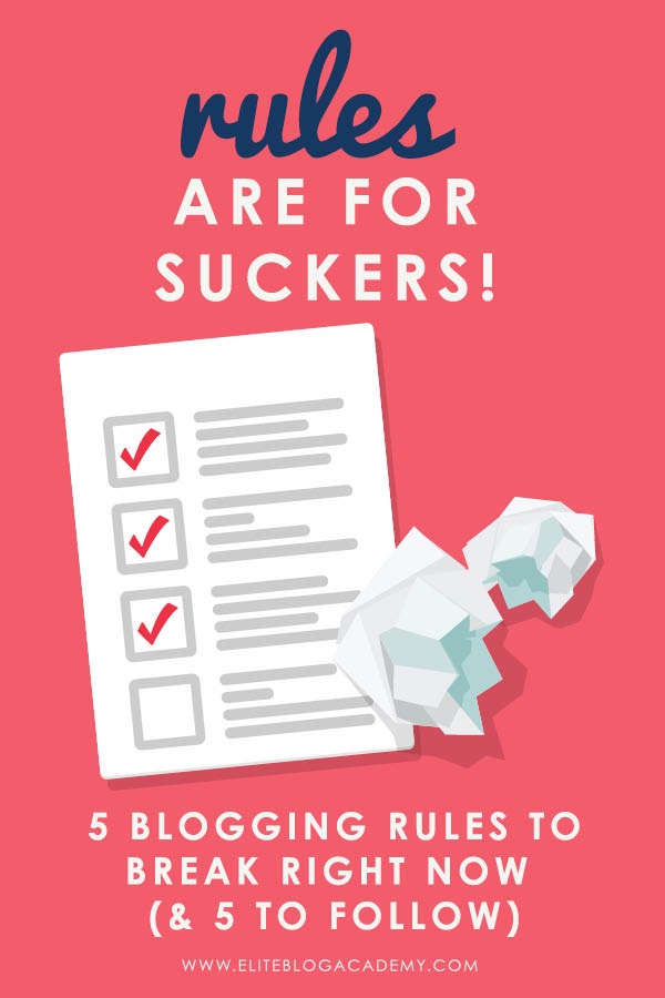 Rules are For Suckers! 5 Blogging Rules to Break Right Now (& 5 to Follow)