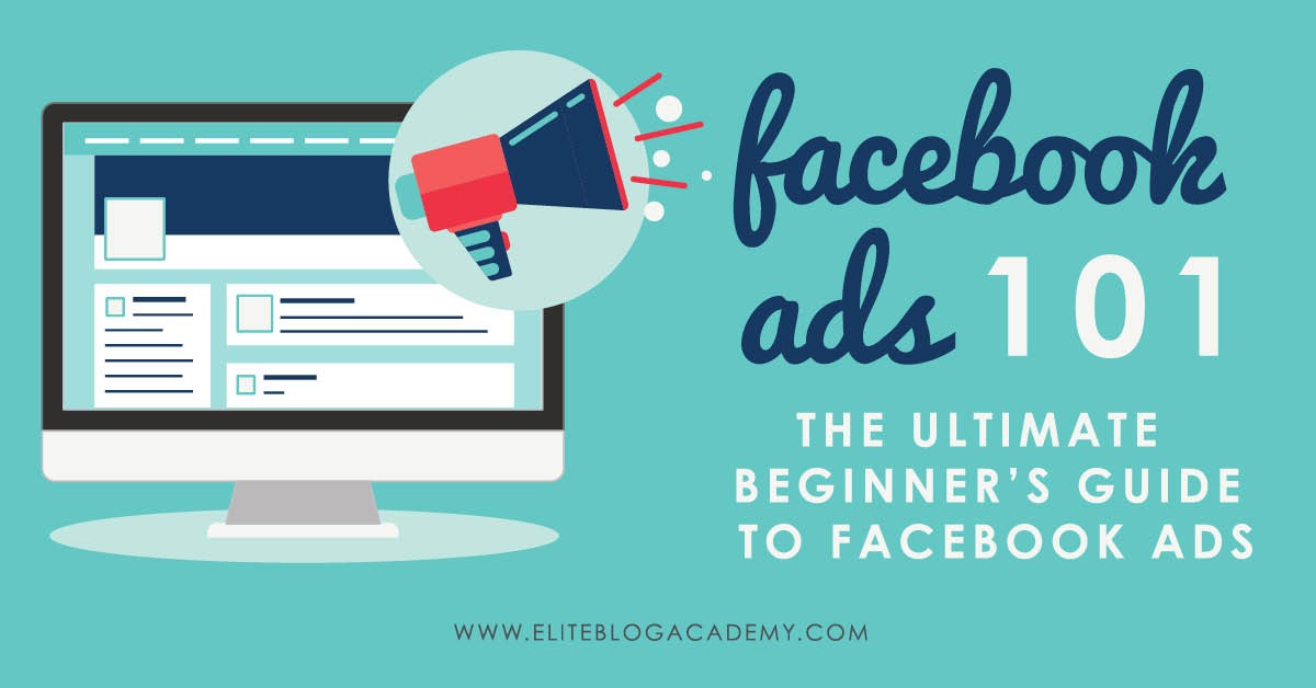Facebook Ads 101 The Ultimate Beginners Guide To Facebook Ads