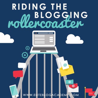Riding the Blogging Rollercoaster | How to Stay Positive & Productive | How to Make Money Blogging | Brand New Blogger | Blogging Tips | EBA | Elite Blog Academy | How to Blog | Blogging 101