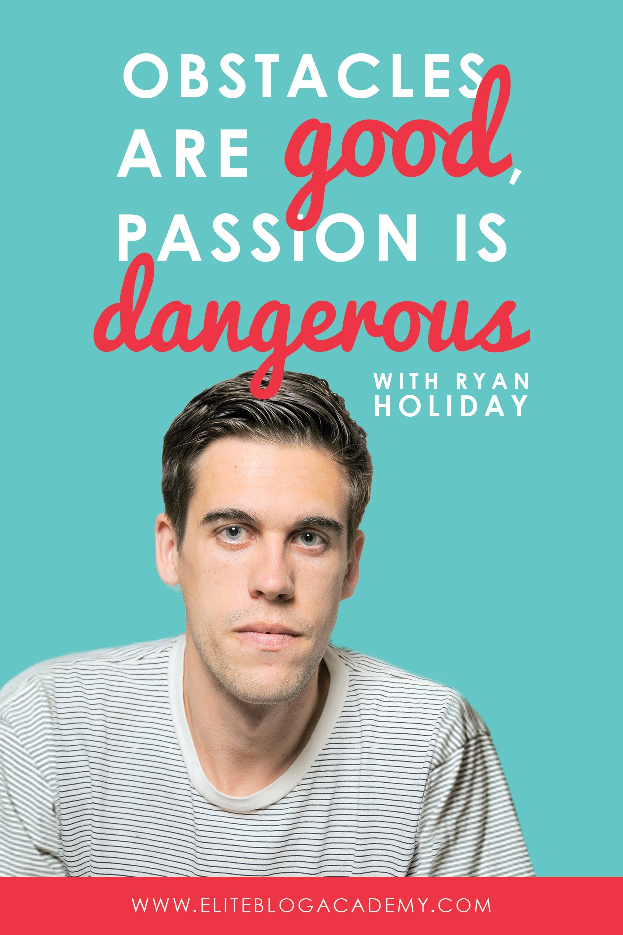 Obstacles Are Good, Passion is Dangerous: My Interview with Ryan Holiday - Elite Blog Academy