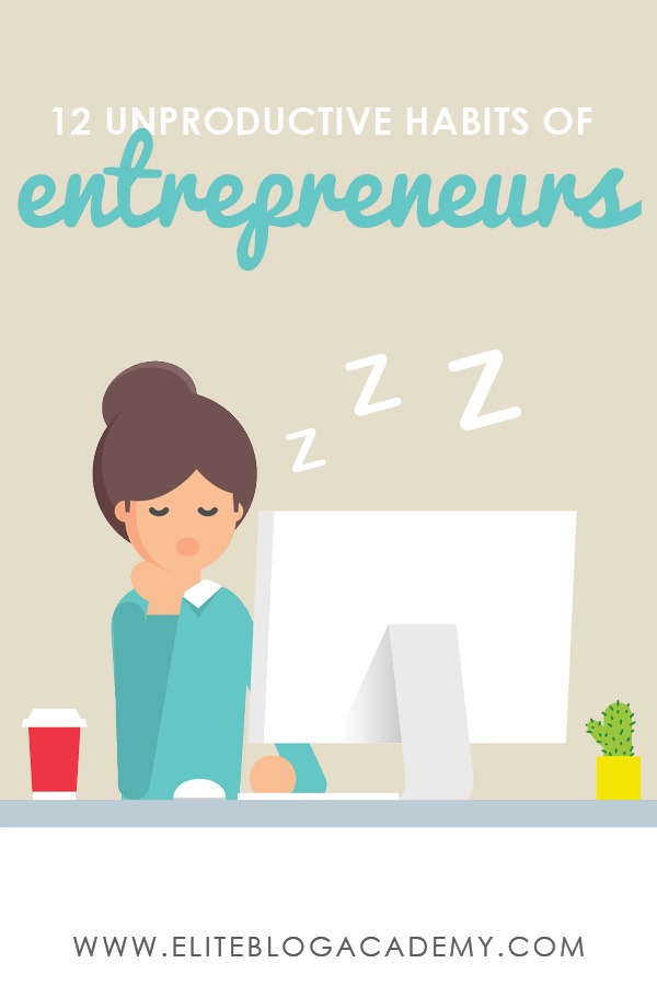 12 Unproductive Habits of Entrepreneurs