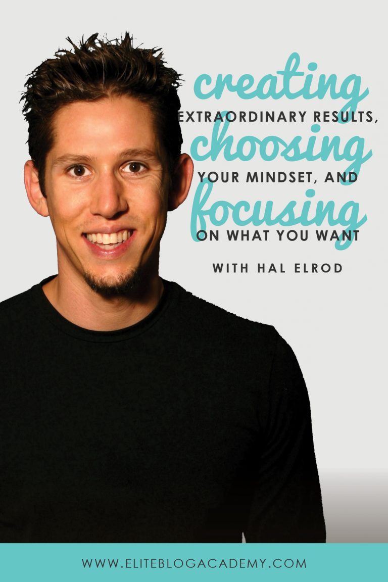 Creating Extraordinary Results, Choosing Your Mindset, and Focusing on What You Want:  5 Incredible Lessons from Hal Elrod