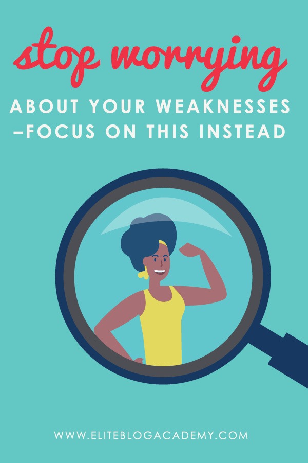 Stop Worrying About Your Weaknesses – Focus on THIS Instead