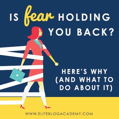 Is fear holding you back? Here's why (and what to do about it!) from Elite Blog Academy-Square Photo